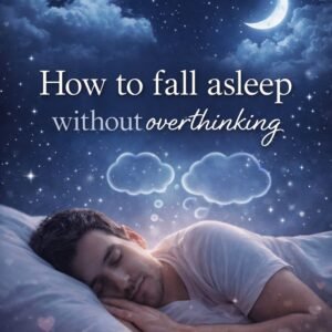 How to fall asleep without overthinking